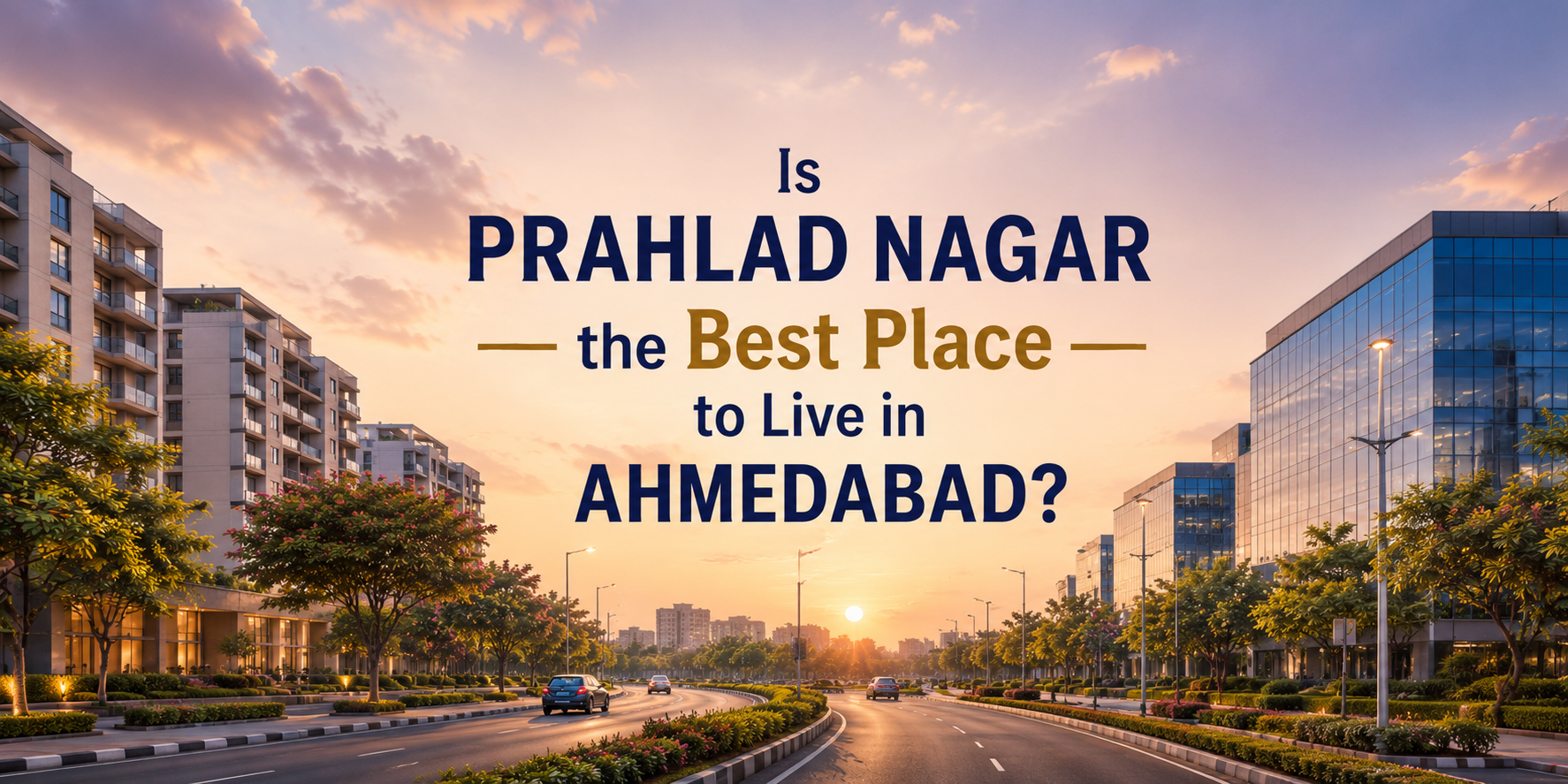 Is Prahlad Nagar the Best Place to Live in Ahmedabad? A Complete Homebuyer's Guide