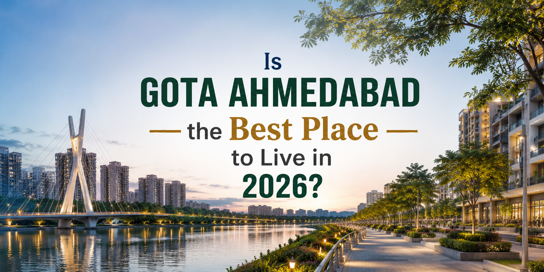 Is Gota Ahmedabad the Best Place to Live in 2026? A Complete Guide